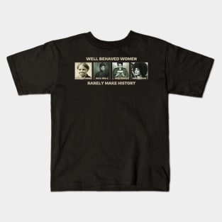 Well Behaved Women Rarely Make History Kids T-Shirt